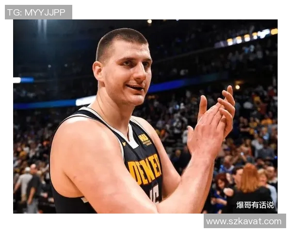 尼古拉约基奇的篮球哲学团队优先如何塑造冠军心态与协作精神 尼古拉约基奇的篮球哲学团队优先如何塑造冠军心态与协作精神